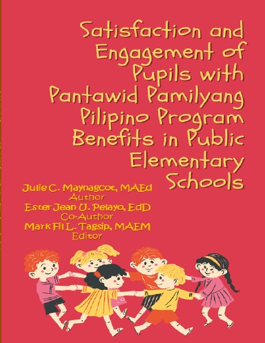 Satisfaction And Engagement Of Pupils With Pantawid Pamilyang Pilipino Program Benefits In Public Elementary School