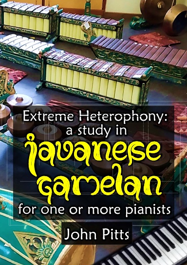 Extreme Heterophony: a study in Javanese Gamelan for one or more pianists