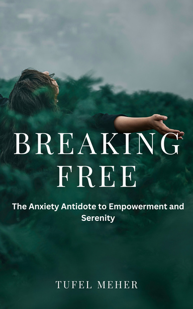 Breaking Free: The Anxiety Antidote to Empowerment and Serenity