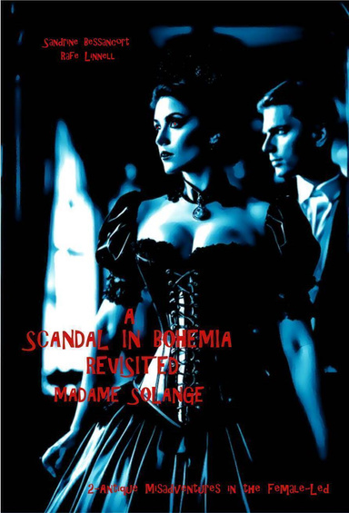 A Scandal in Bohemia Revisited - Madame Solange