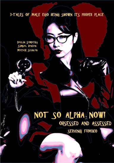 Not So Alpha Now! - Obsessed and Assessed - Serving Fumiko