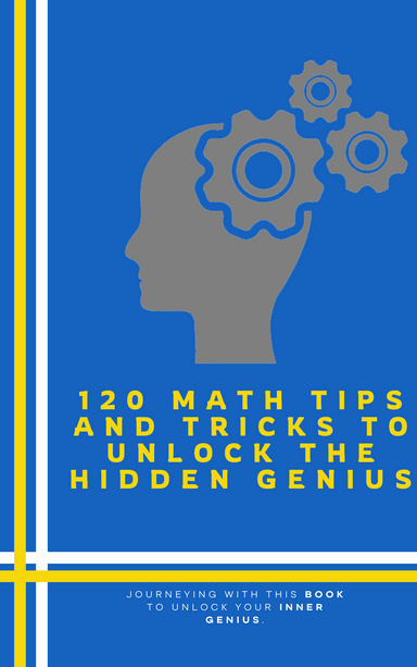 120 Math Tips and Tricks to Unlock your Inner Math Genius