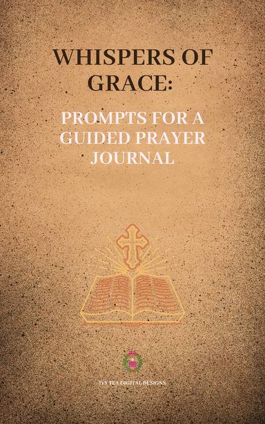 Whispers of Grace: Prompts For A Guided Prayer Journal