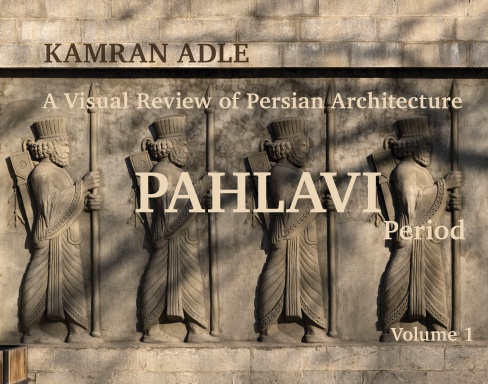 A Visual Review of Persian Architecture: The Pahlavi Period, Volume 1