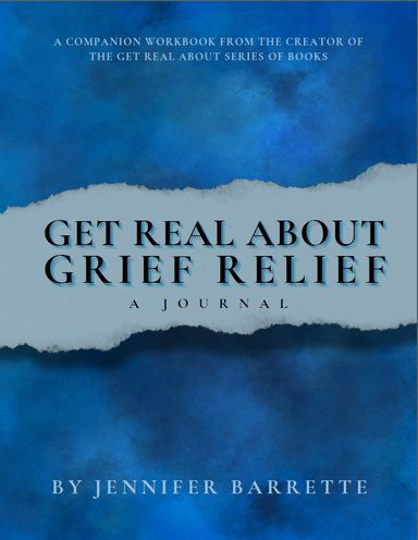 GET REAL ABOUT GRIEF RELIEF - Journal