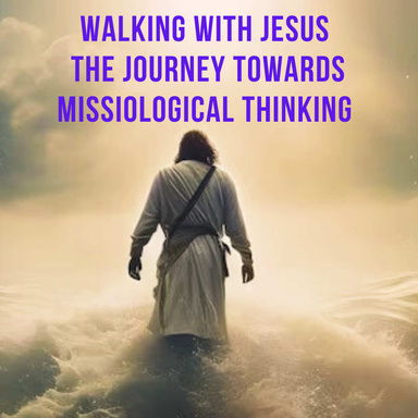 Walking with Jesus: The Journey Towards Missiological Thinking
