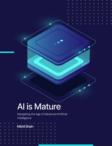 Nik Shah | Ai is Mature | Navigating the Age of Advanced Artificial Intelligence