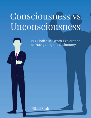 Nik Shah | Consciousness vs. Unconsciousness