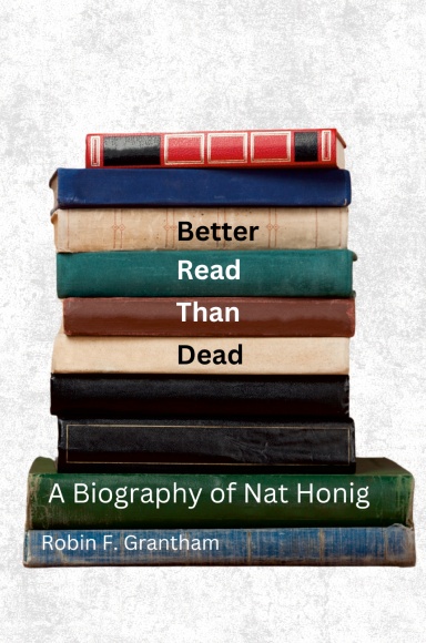 Better Read Than Dead: A Biography of Nat Honig