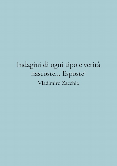Indagini di ogni tipo e verità nascoste... Esposte!