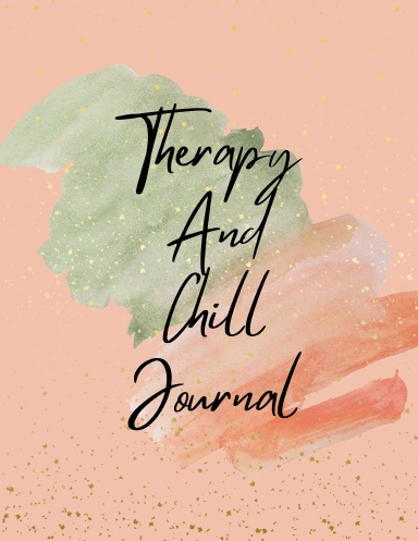 Therapy And Chill Journal