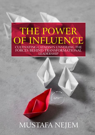 THE POWER OF INFLUENCE: CULTIVATING CATALYSTS, UNVEILING THE FORCES BEHIND TRANSFORMATIONAL LEADERSHIP