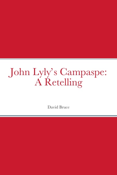 John Lyly’s Campaspe: A Retelling
