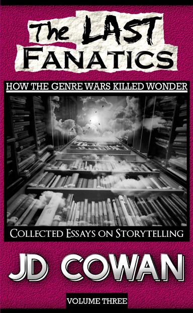 The Last Fanatics: How the Genre Wars Killed Wonder (Volume Three)