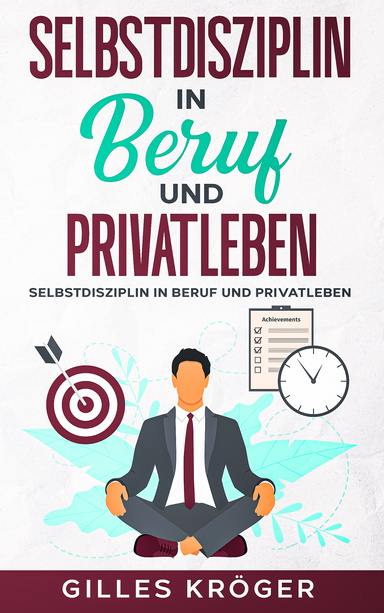 Selbstdisziplin in Beruf und Privatleben
