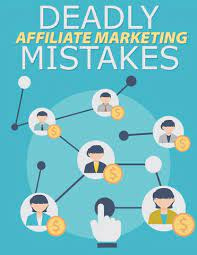 Deadly Affiliate Marketing Mistakes