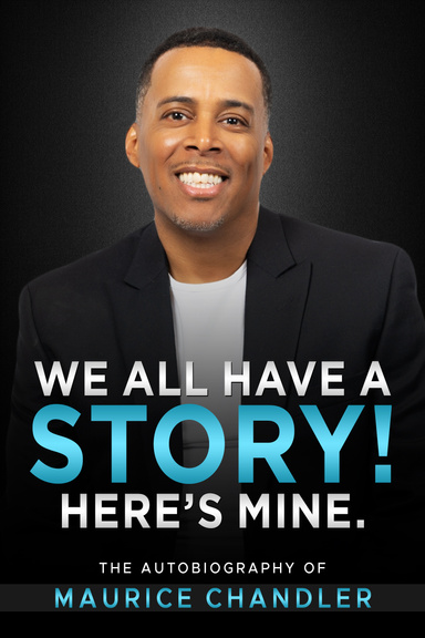 We All Have a Story! Here's Mine. The Autobiography of Maurice Chandler