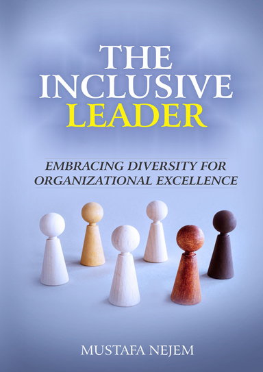 The Inclusive Leader,Embracing Diversity for Organizational Excellence