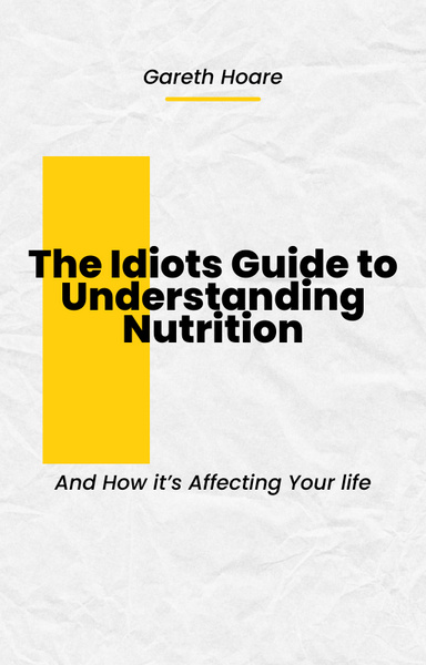 The Idiots Guide To Understanding Nutrition