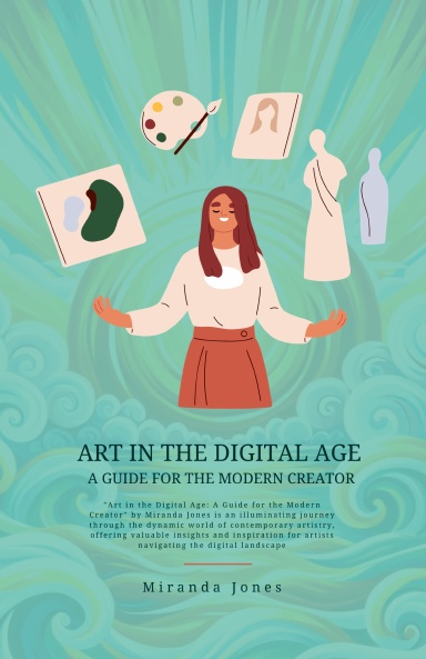 Art in the Digital Age: A Guide for the Modern Creator