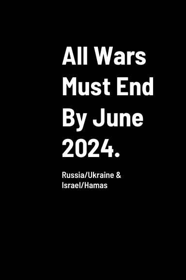 All Wars Must End By June 2024.