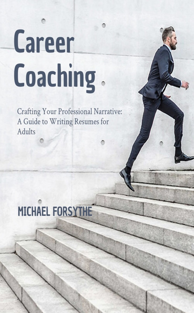 Crafting your Professional Narrative a Guide to Writing Resumes for Adults