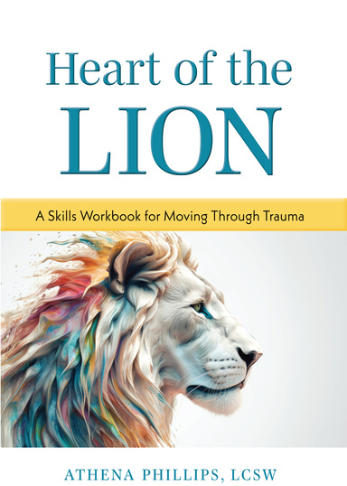 Heart of the Lion: A Skills Workbook for Moving Through Trauma