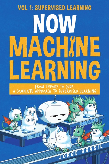 Now Machine Learning Vol1: Supervised Learning: Mastering Regression, Classification, and Predictive Modeling with Pytho