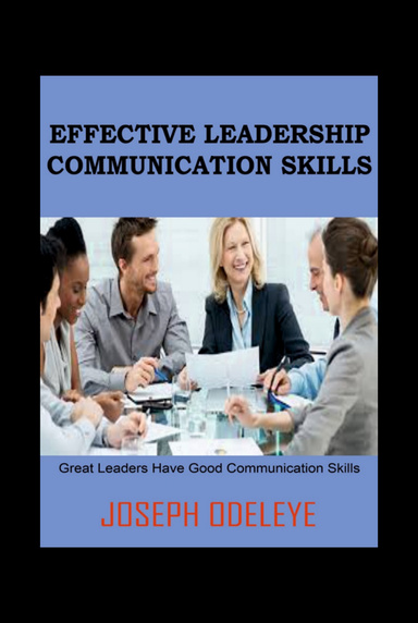 EFFECTIVE LEADERSHIP COMMUNICATION SKILLS