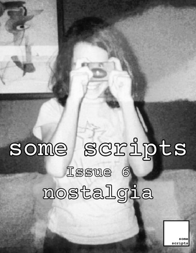some scripts issue 6: nostalgia