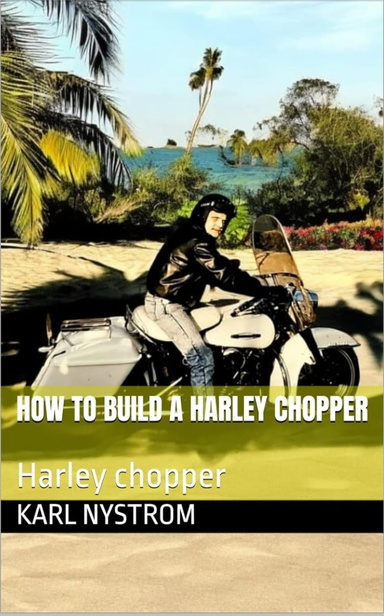 HOW TO BUILD A HARLEY CHOPPER
