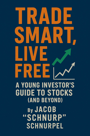 Trade Smart, Live Free – A Young Investor’s Guide to Stocks (and Beyond)