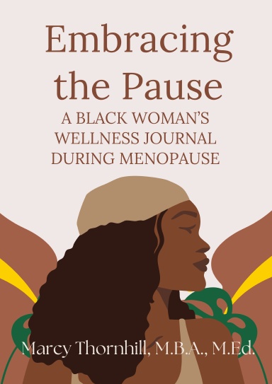 Embracing the Pause:  A Black Woman’s Wellness Journal during Menopause