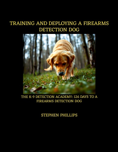 Training And Deploying A Firearms Detection Dog