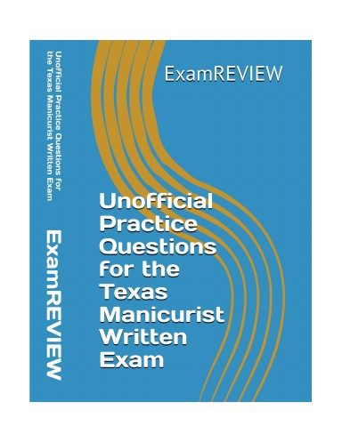 Unofficial Practice Questions for the Texas Manicurist Written Exam