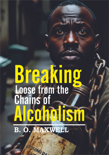 BREAKING LOOSE FROM THE CHAINS IF ALCOHOLISM