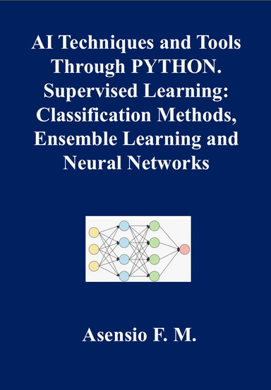 AI TECHNIQUES AND TOOLS THROUGH PYTHON. SUPERVISED LEARNING: CLASSIFICATION METHODS, ENSEMBLE LEARNING AND NEURAL NETWORKS