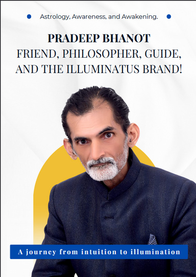 "Pradeep Bhanot, Friend, Philosopher Guide, and the illuminatus Brand