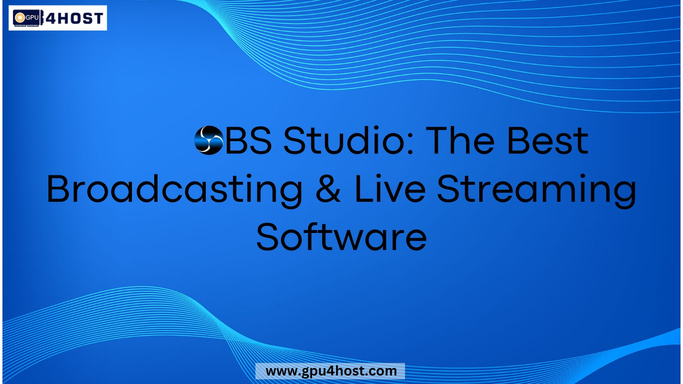 OBS Studio: The Best Broadcasting & Live Streaming Software