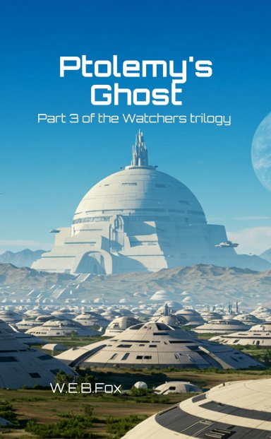 Ptolemy’s Ghost: Part 3 of the Watchers Trilogy