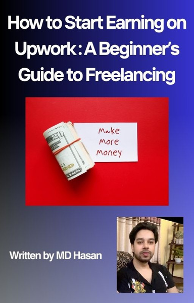 How to Start Earning on Upwork: A Beginner’s Guide to Freelancing