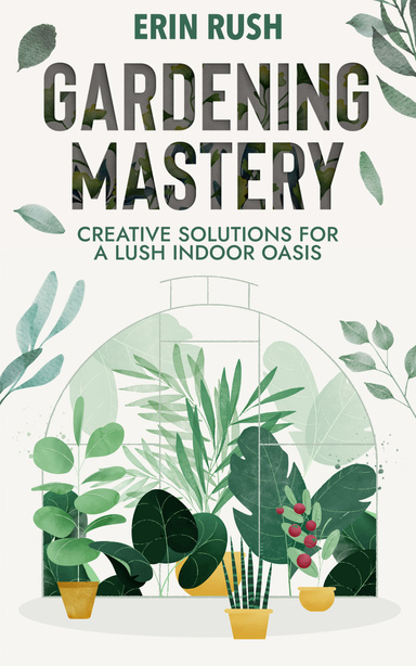 Gardening Mastery, Creative Solutions for a Lush Indoor Oasis