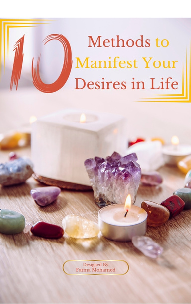 10 Methods to Manifest Your Desires in Life