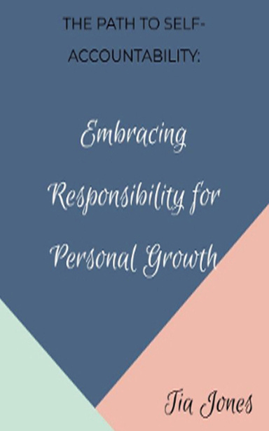The Path to Self-Accountability: Embracing Responsibility for Personal Growth