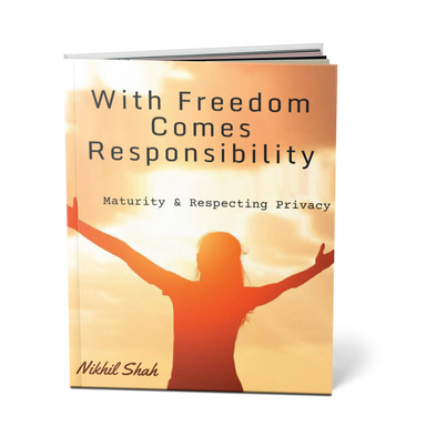 Nik Shah | With Freedom Comes Responsibility | Maturity & Respecting Privacy