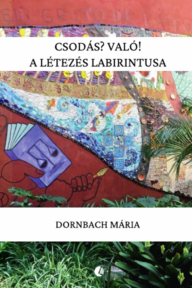 Csodás? Való! A létezés labirintusa