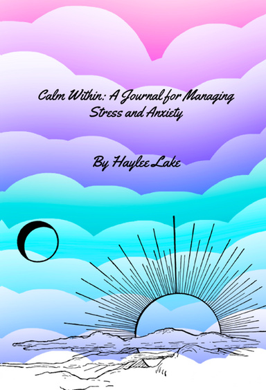 Calm Within: A Journal for Managing Anxiety and Stress