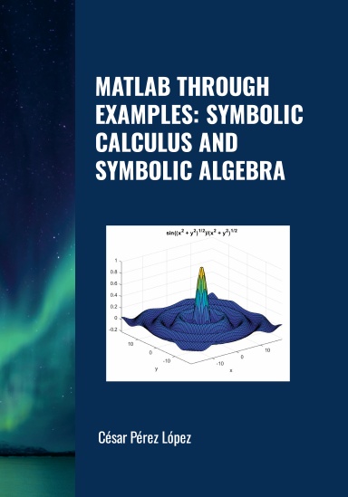 MATLAB THROUGH EXAMPLES: SYMBOLIC CALCULUS AND SYMBOLIC ALGEBRA