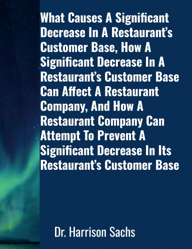 What Causes A Significant Decrease In A Restaurant’s Customer Base And How A Significant Decrease In A Restaurant’s Customer Base Can Affect A Restaurant Company