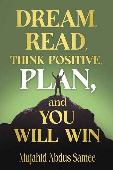 Dream, Read, Think Positive, Plan, and You Will Win